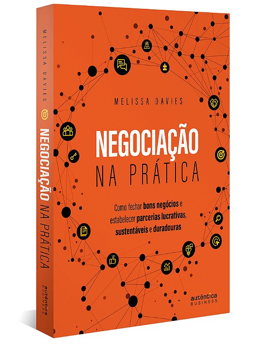 Negociação Na Prática: Como Fechar Bons Negócios E Estabelecer Parcerias Lucrativas, Sustentáveis E Duradouras..-