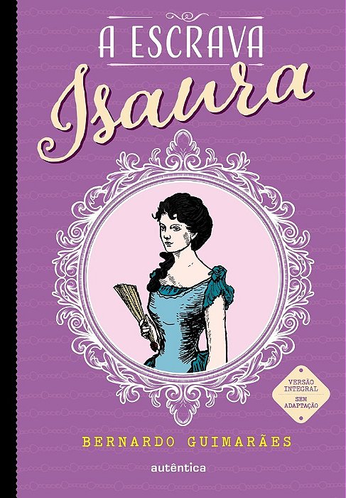 A Escrava Isaura- (Texto Integral - Clássicos Autêntica)