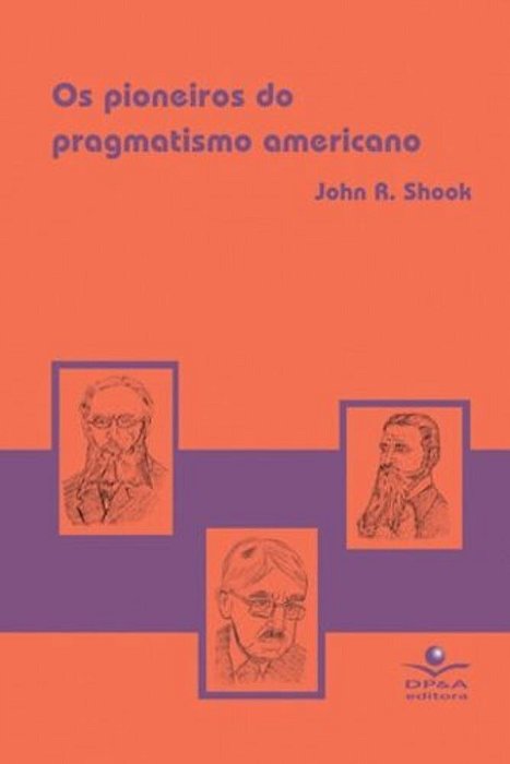 Os Pioneiros Do Pragmatismo Americano..-
