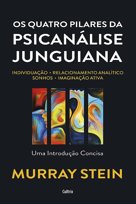 Os Quatro Pilares Da Psicanálise Junguiana Individuação – Relacionamento Analítico – Sonhos – Imaginação Ativa – Uma Introdução Concisa..-
