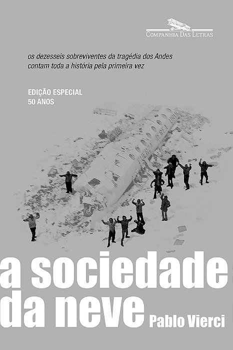 A Sociedade Da Neve (Nova Edição) Os Dezesseis Sobreviventes Da Tragédia Dos Andes Contam Toda A História Pela Primeira Vez..-