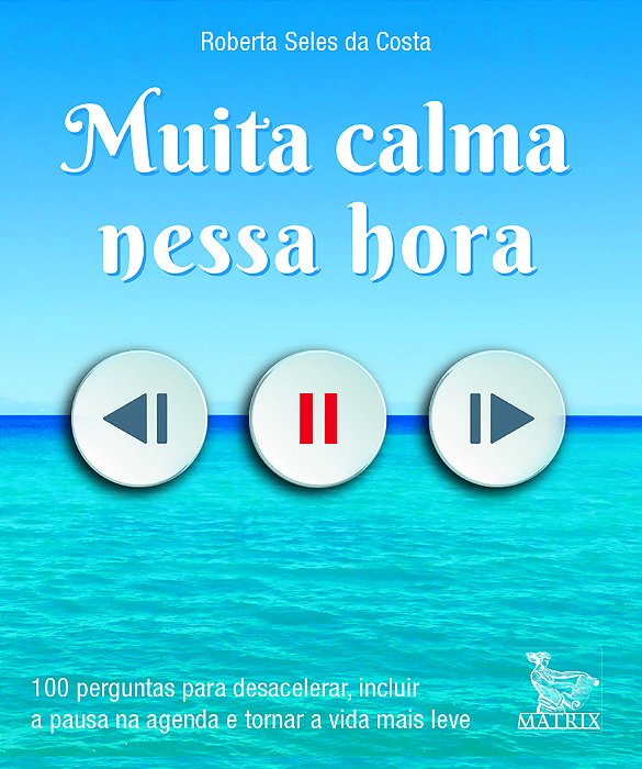 Muita Calma Nessa Hora 100 Perguntas Para Desacelerar, Incluir A Pausa Na Agenda E Tornar A Vida Mais Leve..-