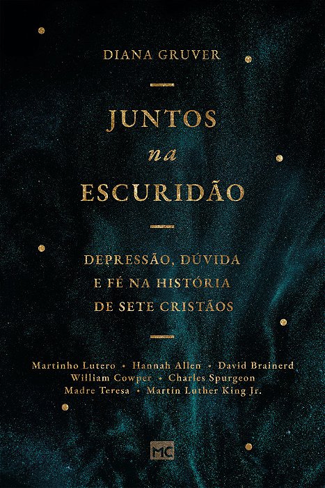 Juntos Na Escuridão Depressão, Dúvida E Fé Na História De Sete Cristãos
