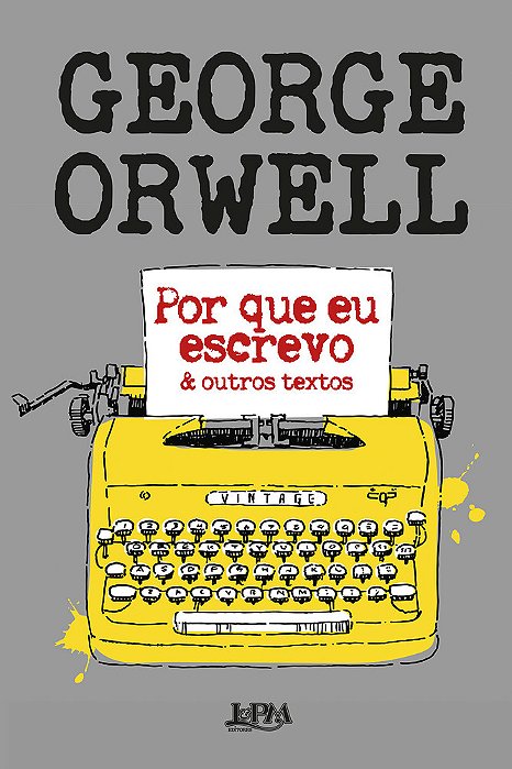 Por Que Eu Escrevo & Outros Textos..-