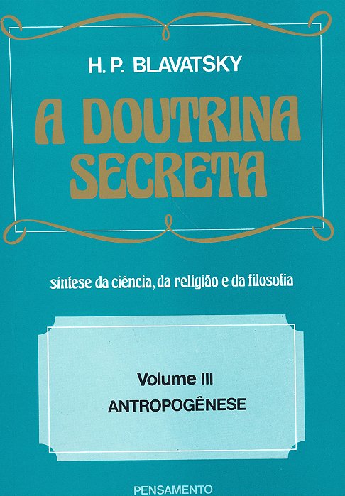 A Doutrina Secreta - (Vol. III) Antropogênese..-