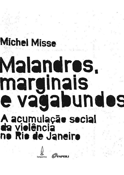 Malandros, Marginais E Vagabundos A Acumulação Social Da Violência No Rio De Janeiro..-