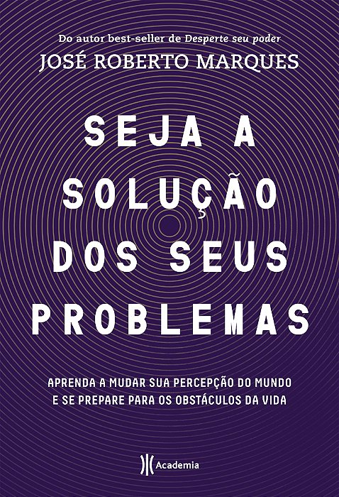 Seja A Solucao Para Seus Problemas: Aprenda A Mudar Sua Percepcao Do Mundo E Se Prepare Para Os Obstaculos Da Vida..-
