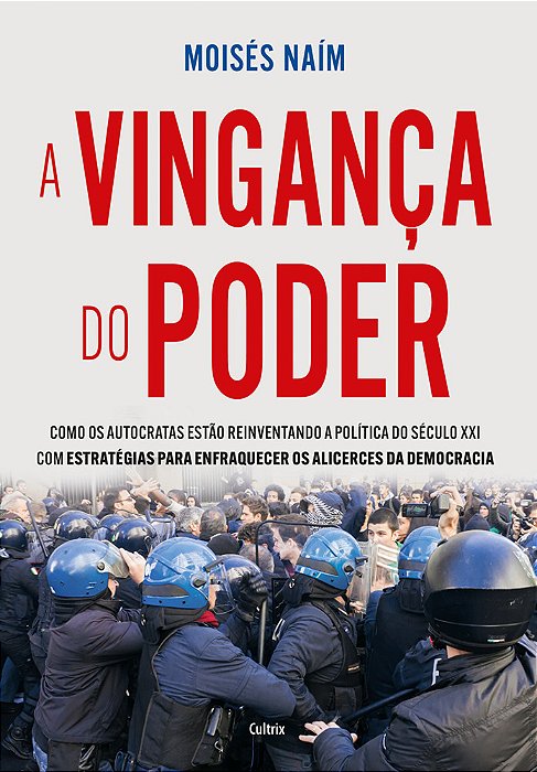 Vingança Do Poder Como Os Autocratas Estão Reinventando A Política Do Século XXI Com Estratégias Para Enfraquecer Os Alicerces Da Democracia..-