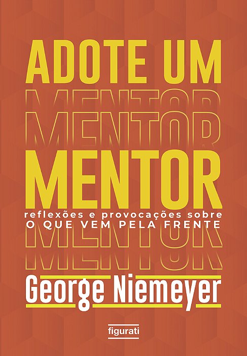 Adote Um Mentor Reflexões E Provocações Sobre O Que Vem Pela Frente..-