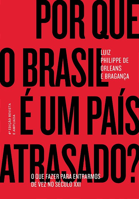 Por Que O Brasil É Um País Atrasado? O Que Fazer Para Entrarmos De Vez No Século XXI..-