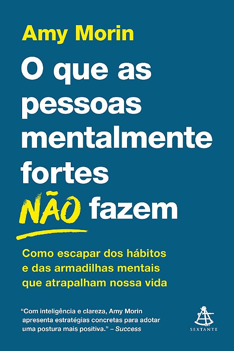 O Que As Pessoas Mentalmente Fortes Não Fazem Como Escapar Dos Hábitos E Das Armadilhas Mentais Que Atrapalham Nossa Vida..-