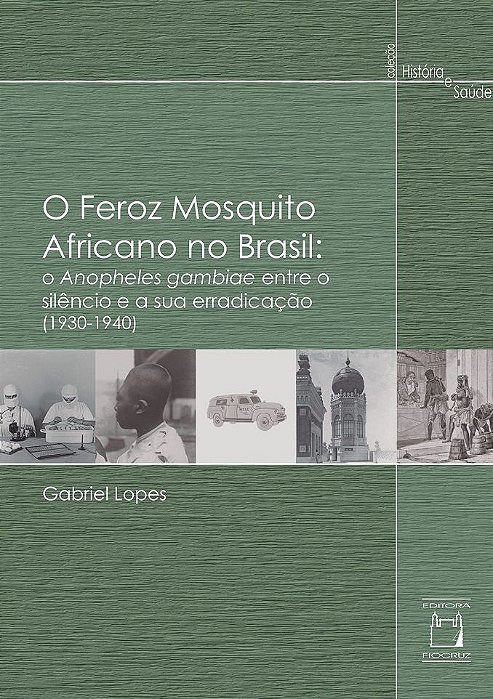O Feroz Mosquito Africano No Brasil O Anapholes Gambiae Entre O Silêncio E Sua Erradicação (1930 - 1940)..-
