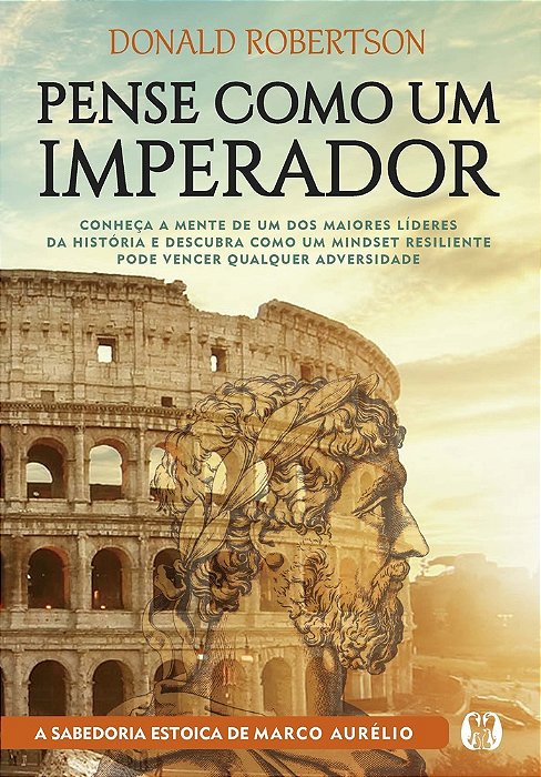 Pense Como Um Imperador Conheça A Mente De Um Dos Maiores Líderes Da História E Descubra Como Um Mindset Resiliente Pode Vencer Qualquer Adversidade..-