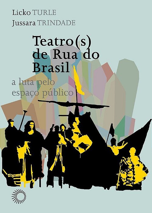 Teatro(s) De Rua Do Brasil: A Luta Pelo Espaço Público..-