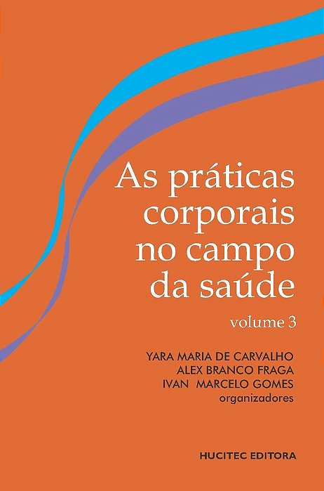 As Práticas Corporais No Campo Da Saúde: Pesquisa Interinstitucional E Formação Em Rede - Volume III..-