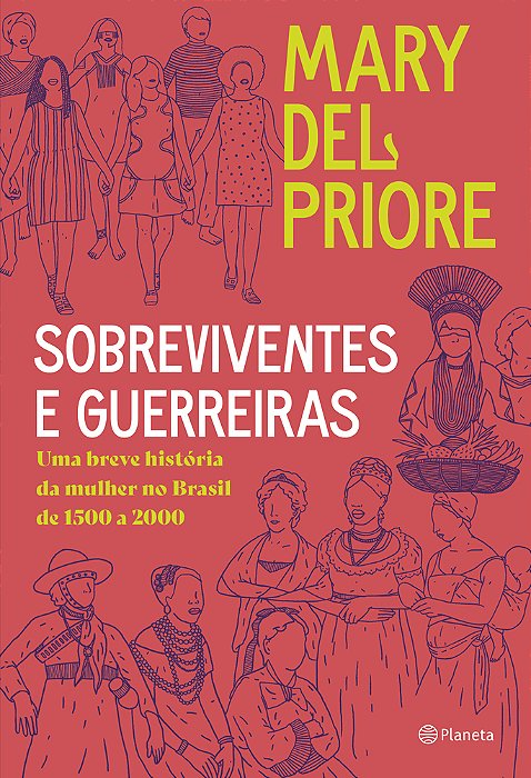 Sobreviventes E Guerreiras Uma Breve História Da Mulher No Brasil De 1500 A 2000..-