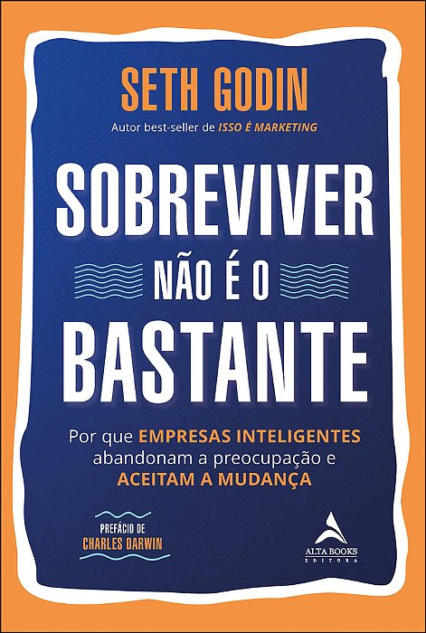 Sobreviver Não É O Bastante Por Que Empresas Inteligentes Abandonam A Preocupação E Aceitam A Mudança..-