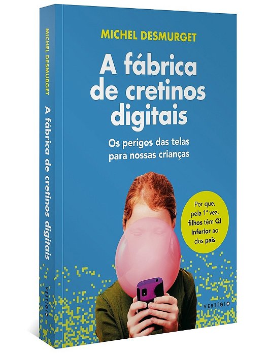 A Fábrica De Cretinos Digitais - Os Perigos Das Telas Para Nossas Crianças..-