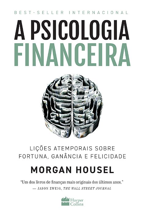A Psicologia Financeira: Lições Atemporais Sobre Fortuna, Ganância E Felicidade..-