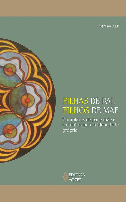 Filhas De Pai, Filhos De Mãe Complexos De Pai E Mãe E Caminhos Para A Identidade Própria..-