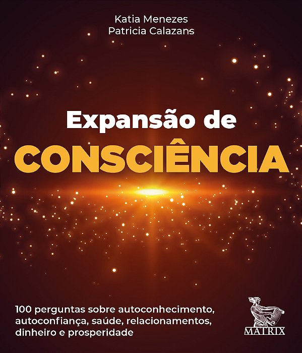 Expansão Da Consciência 100 Perguntas Sobre Autoconhecimento, Autoconfiança, Saúde, Relacionamentos, Dinheiro E Prosperidade. ..-