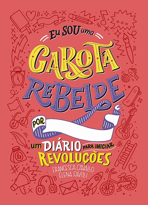 Eu Sou Uma Garota Rebelde - Um Diario Para Iniciar Revolucoes