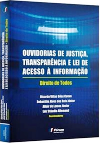 Ouvidorias De Justiça, Transparencia E Lei De Acesso À Informação - Direito De Todos..-