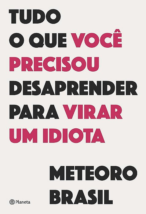 Tudo O Que Você Precisou Desaprender Para Virar Um Idiota..-