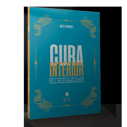 Cura Interior Como Se Aproximar Do Poder De Cristo Para A Cura De Traumas, Complexos, Mágoas E Outras Lembranças Dolorosas..-