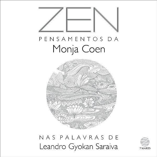 Zen: Pensamentos Da Monja Coen Nas Palavras De Leandro Gyokan Saraiva..-