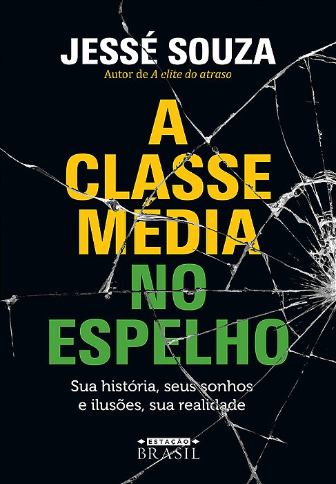 A Classe Média No Espelho: Sua História, Seus Sonhos E Ilusões, Sua Realidade