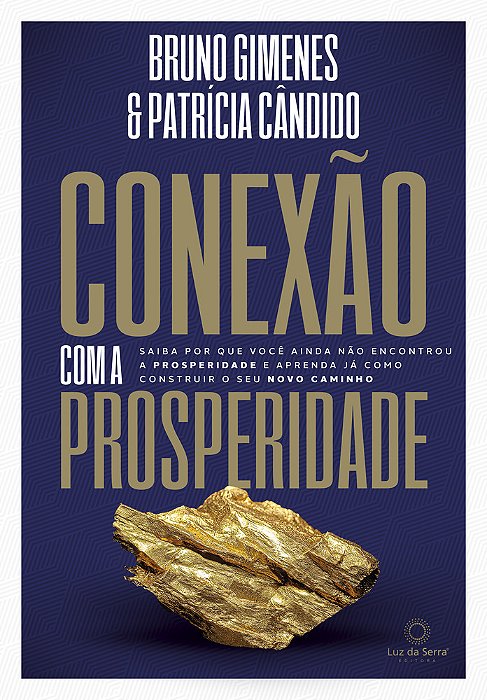 Conexão Com A Prosperidade Saiba Por Que Você Ainda Não Encontrou A Prosperidade E Aprenda Como Construir O Seu Novo Caminho..-