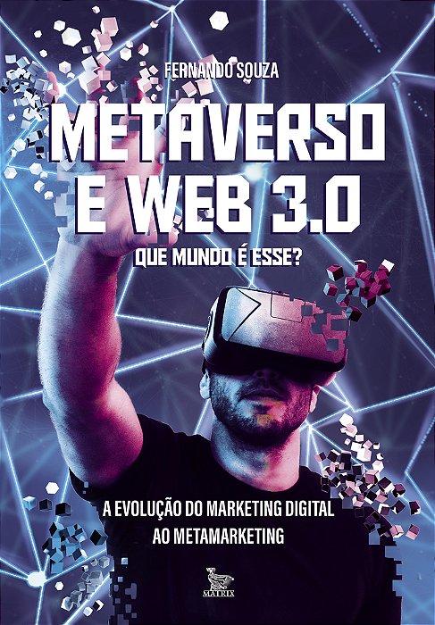 Metaverso E Web 3.0: Que Mundo É Esse? A Evolução Do Marketing Digital Ao Metamarketing..-