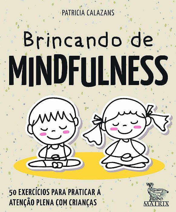 Brincando De Mindfulness - 50 Exercícios Para Praticar A Atenção Plena Com Crianças - Livro Caixinha