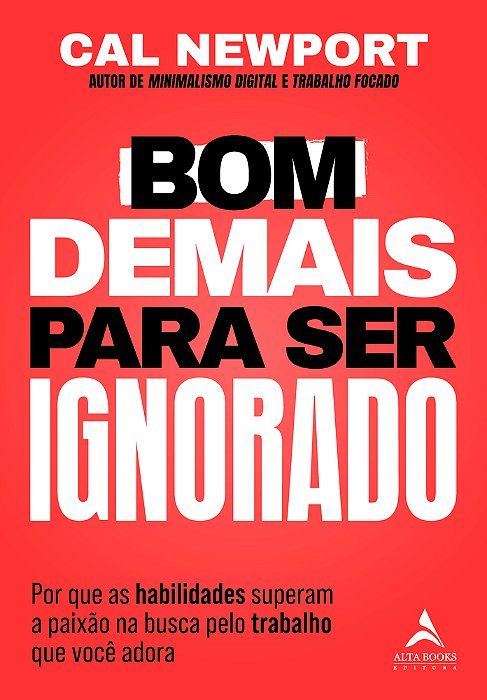 Bom Demais Para Ser Ignorado Por Que As Habilidades Superam A Paixão Na Busca Pelo Trabalho Que Você Adora..-