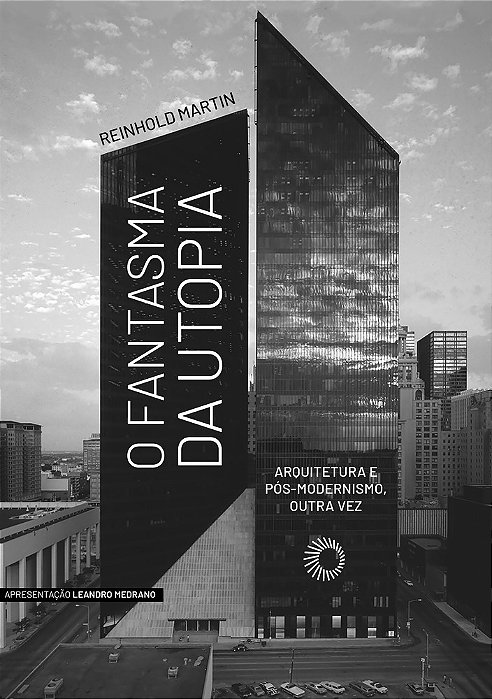 O Fantasma Da Utopia Arquitetura E Pós-Modernismo, Outra Vez..-