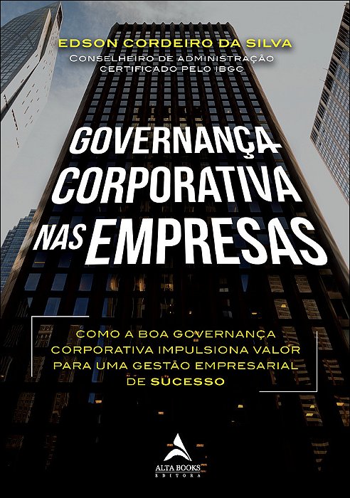 Governança Corporativa Nas Empresas Como A Boa Governança Corporativa Impulsiona Valor Para Uma Gestão Empresarial De Sucesso..-