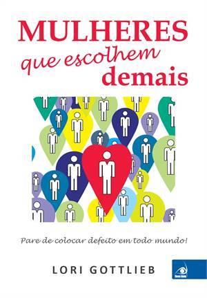 Mulheres Que Escolhem Demais - Pare De Colocar Defeito Em Todo Mundo!..-