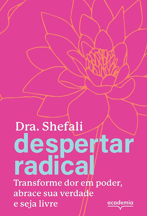 Despertar Radical Transforme Sua Dor Em Poder, Abrace Sua Verdade E Seja Livre
