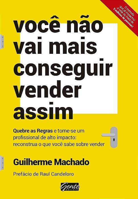 Você Não Vai Mais Conseguir Vender Assim Quebre As Regras E Torne-Se Um Profissional De Alto Impacto: Reconstrua O Que Você Sabe Sobre Vender..-
