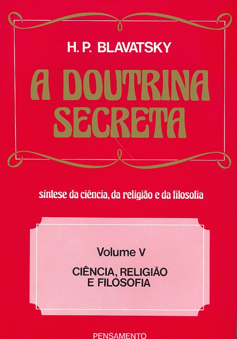 A Doutrina Secreta - (Vol. V) Ciência, Religião E Filosofia..-