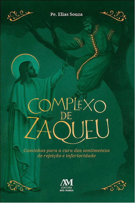 Complexo De Zaqueu Caminhos Para A Cura Dos Sentimentos De Rejeição E Inferioridade..-