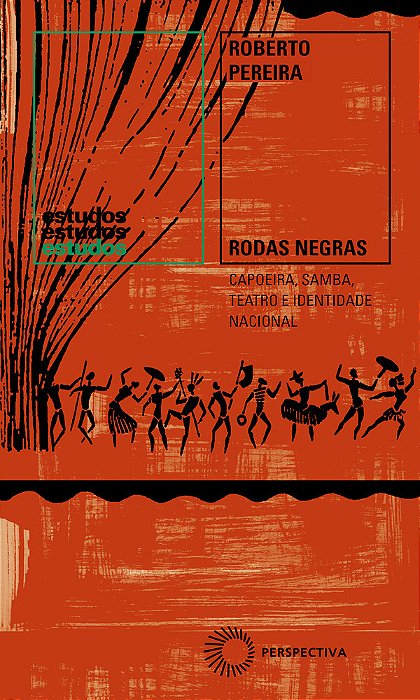 Rodas Negras Capoeira, Samba, Teatro E Identidade Nacional (1930-1960)..-
