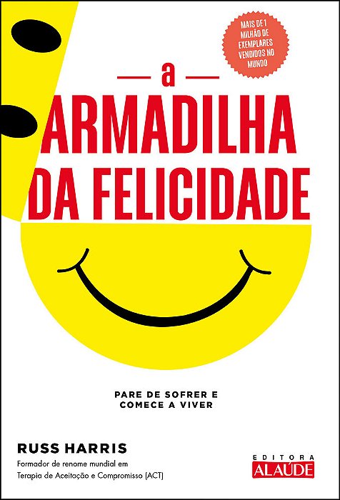 A Armadilha Da Felicidade Pare De Sofrer E Comece A Viver..-