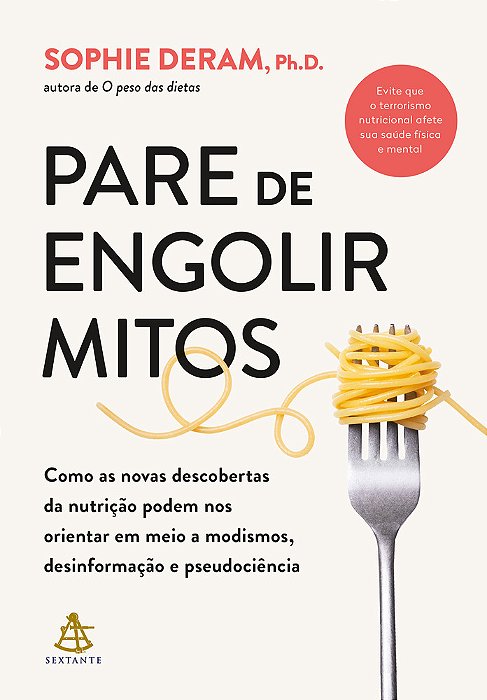 Pare De Engolir Mitos Como As Novas Descobertas Da Nutrição Podem Nos Orientar Em Meio A Modismos, Desinformação E Pseudociência..-