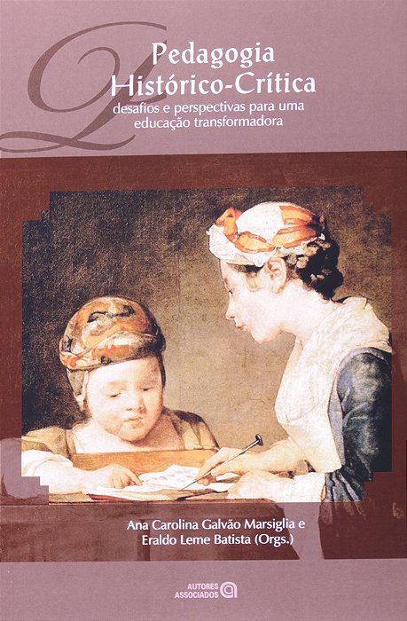 Pedagogia Histórico-Crítica - Desafios E Perspectivas Para Uma Educação Transformadora..-