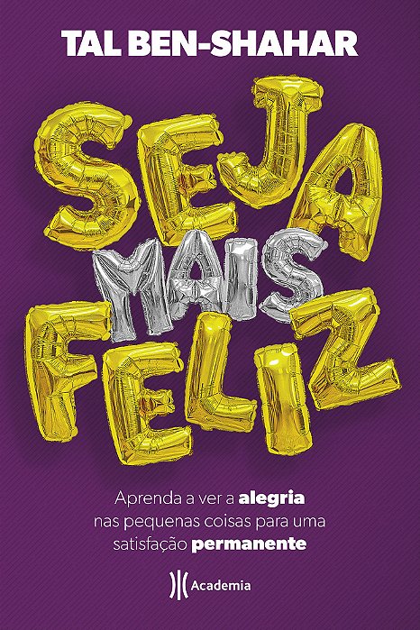Seja Mais Feliz - Aprenda A Ver Alegria Nas Pequenas Coisas Para Uma..-