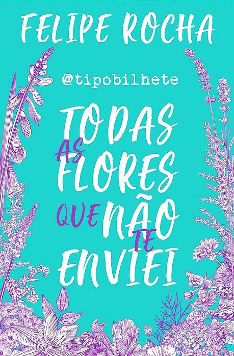 Tipobilhete - Todas As Flores Que Nao Te Enviei..-