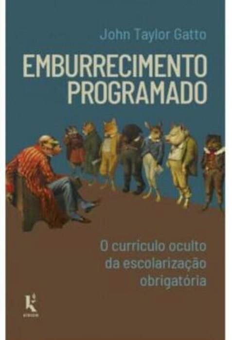 Emburrecimento Programado - O Curriculo Oculto Da Escolarizacao Obrigatoria..-