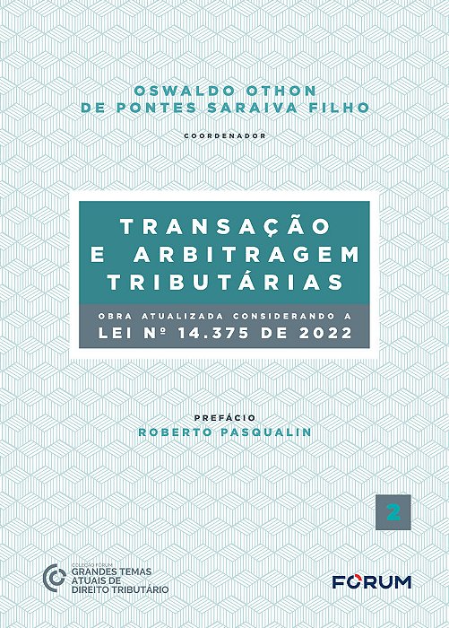 Transação E Arbitragem Tributárias (Obra Atualizada Conforme A Lei Nº 14.375, De 2022)..-